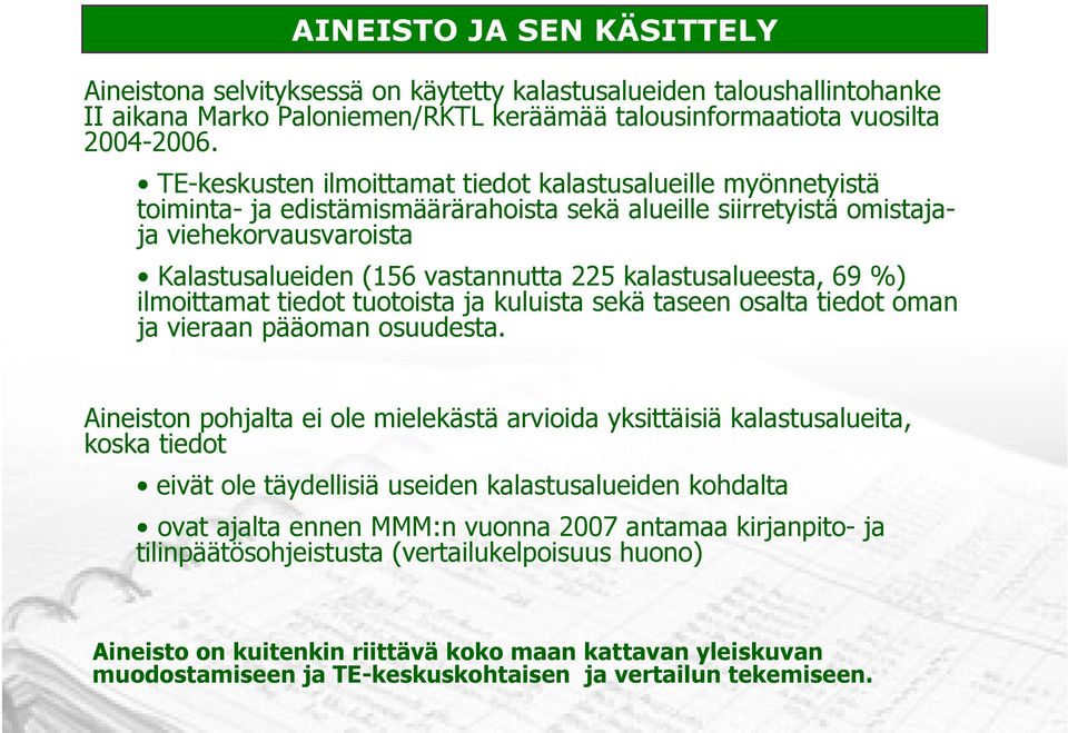 kalastusalueesta, 69 %) ilmoittamat tiedot tuotoista ja kuluista sekä taseen osalta tiedot oman ja vieraan pääoman osuudesta.