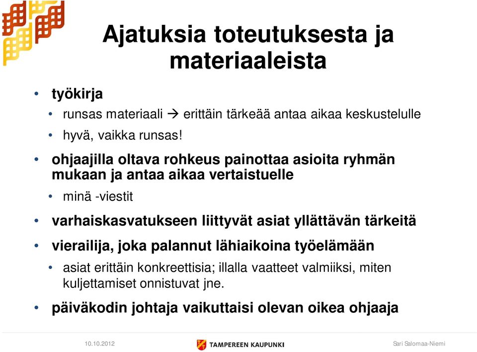 ohjaajilla oltava rohkeus painottaa asioita ryhmän mukaan ja antaa aikaa vertaistuelle minä -viestit varhaiskasvatukseen