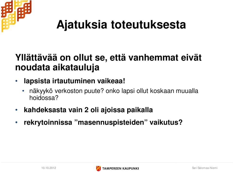 näkyykö verkoston puute? onko lapsi ollut koskaan muualla hoidossa?