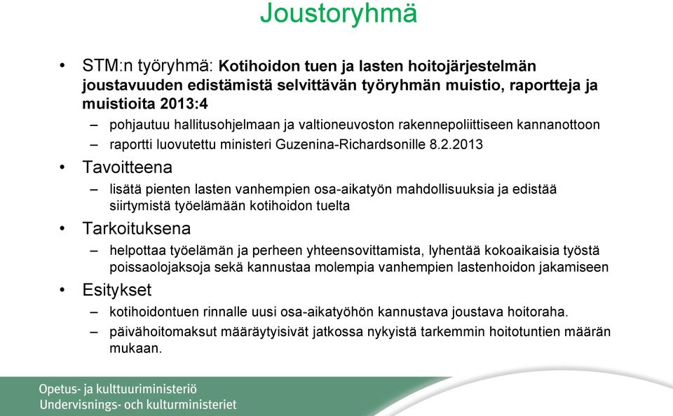 2013 Tavoitteena lisätä pienten lasten vanhempien osa-aikatyön mahdollisuuksia ja edistää siirtymistä työelämään kotihoidon tuelta Tarkoituksena helpottaa työelämän ja perheen