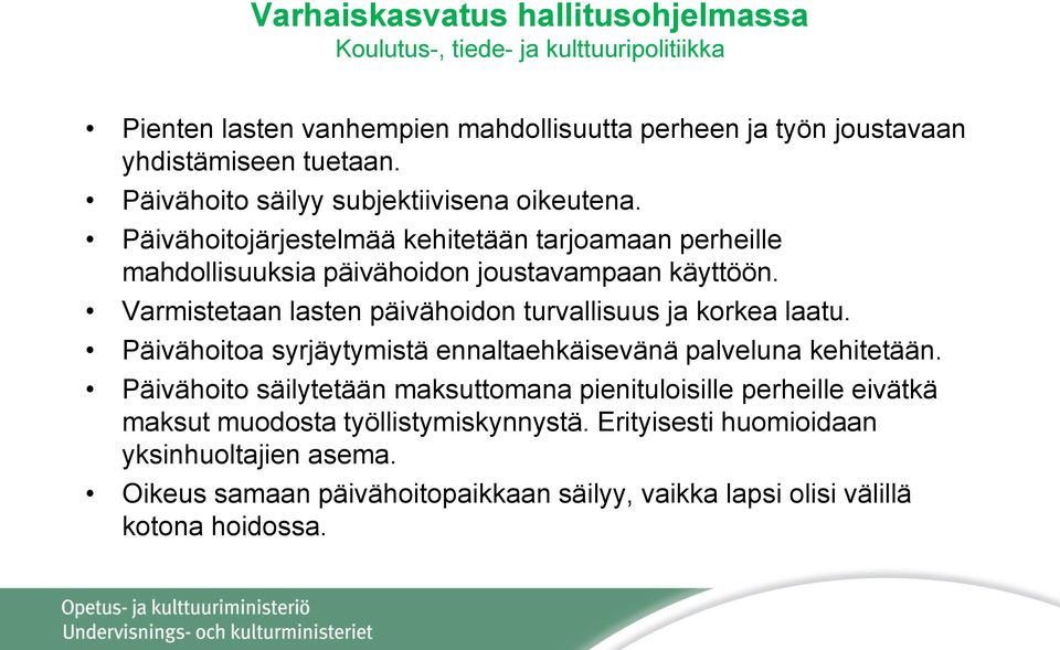 Varmistetaan lasten päivähoidon turvallisuus ja korkea laatu. Päivähoitoa syrjäytymistä ennaltaehkäisevänä palveluna kehitetään.