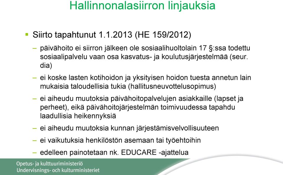 dia) ei koske lasten kotihoidon ja yksityisen hoidon tuesta annetun lain mukaisia taloudellisia tukia (hallitusneuvottelusopimus) ei aiheudu muutoksia