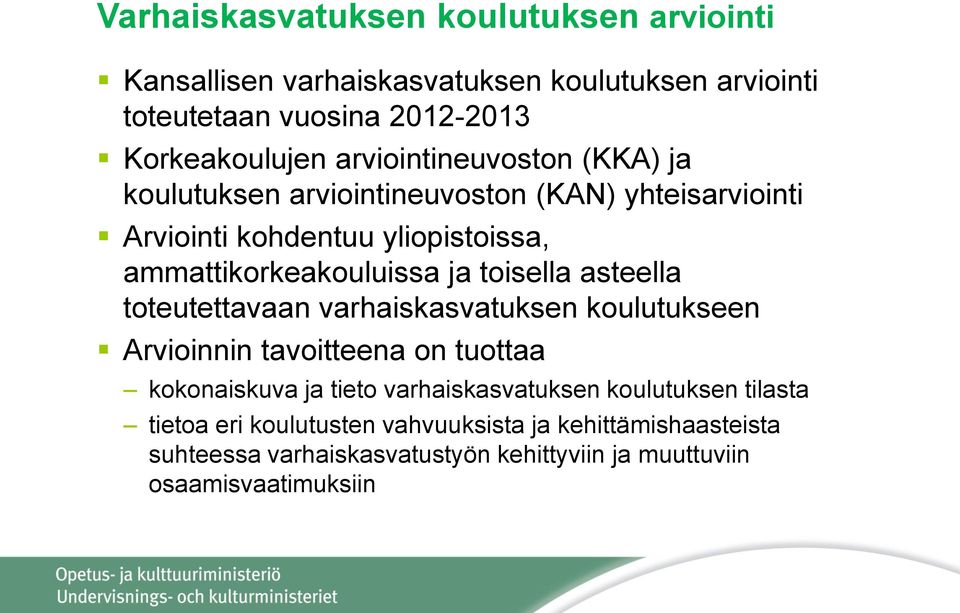 toisella asteella toteutettavaan varhaiskasvatuksen koulutukseen Arvioinnin tavoitteena on tuottaa kokonaiskuva ja tieto varhaiskasvatuksen