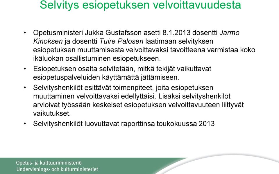 osallistuminen esiopetukseen. Esiopetuksen osalta selvitetään, mitkä tekijät vaikuttavat esiopetuspalveluiden käyttämättä jättämiseen.