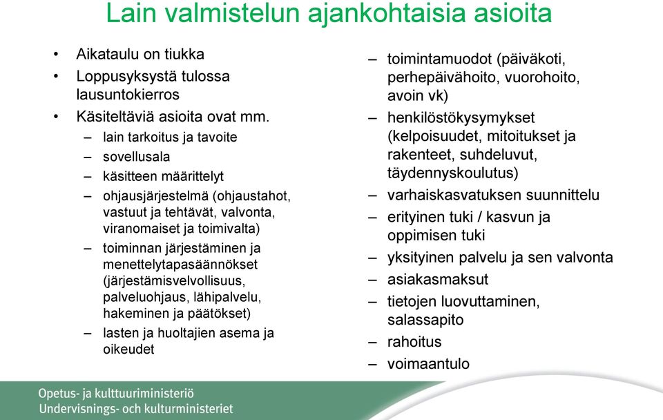 menettelytapasäännökset (järjestämisvelvollisuus, palveluohjaus, lähipalvelu, hakeminen ja päätökset) lasten ja huoltajien asema ja oikeudet toimintamuodot (päiväkoti, perhepäivähoito,