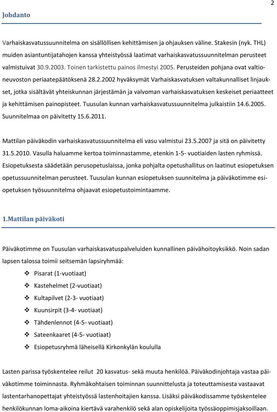 Perusteiden pohjana ovat valtioneuvoston periaatepäätöksenä 28