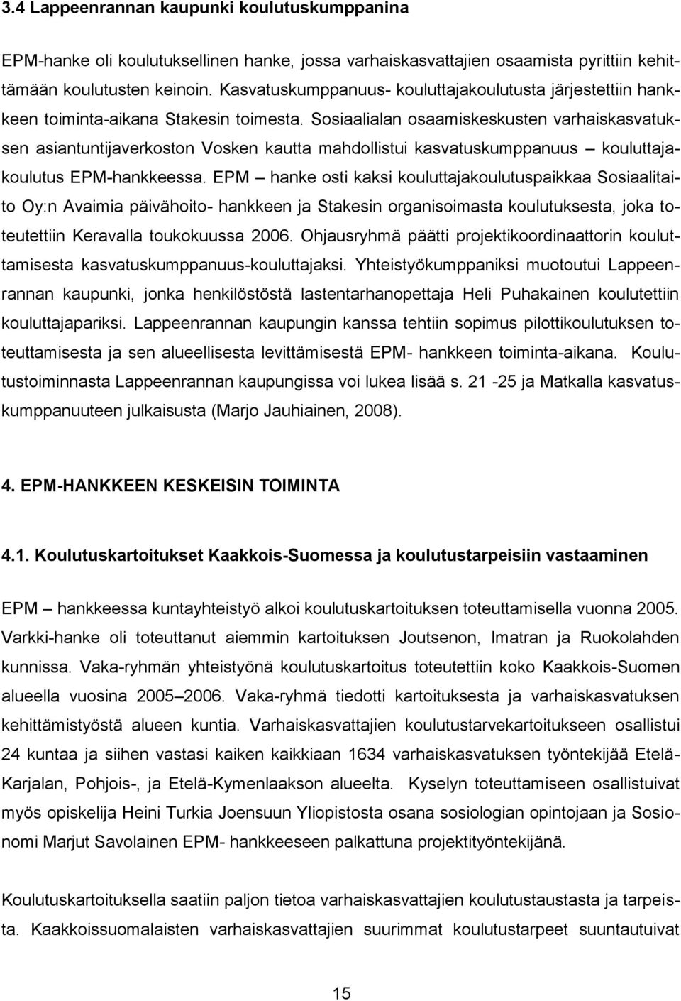 Sosiaalialan osaamiskeskusten varhaiskasvatuksen asiantuntijaverkoston Vosken kautta mahdollistui kasvatuskumppanuus kouluttajakoulutus EPM-hankkeessa.