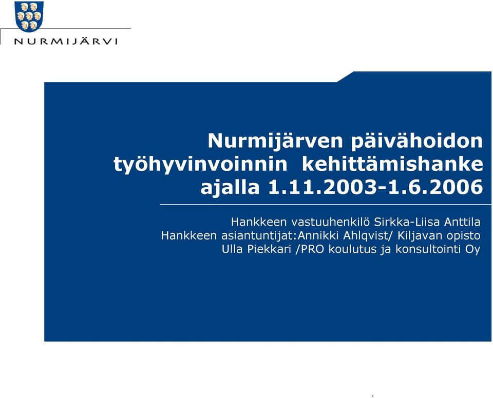 2006 Hankkeen vastuuhenkilö Sirkka-Liisa Anttila Hankkeen