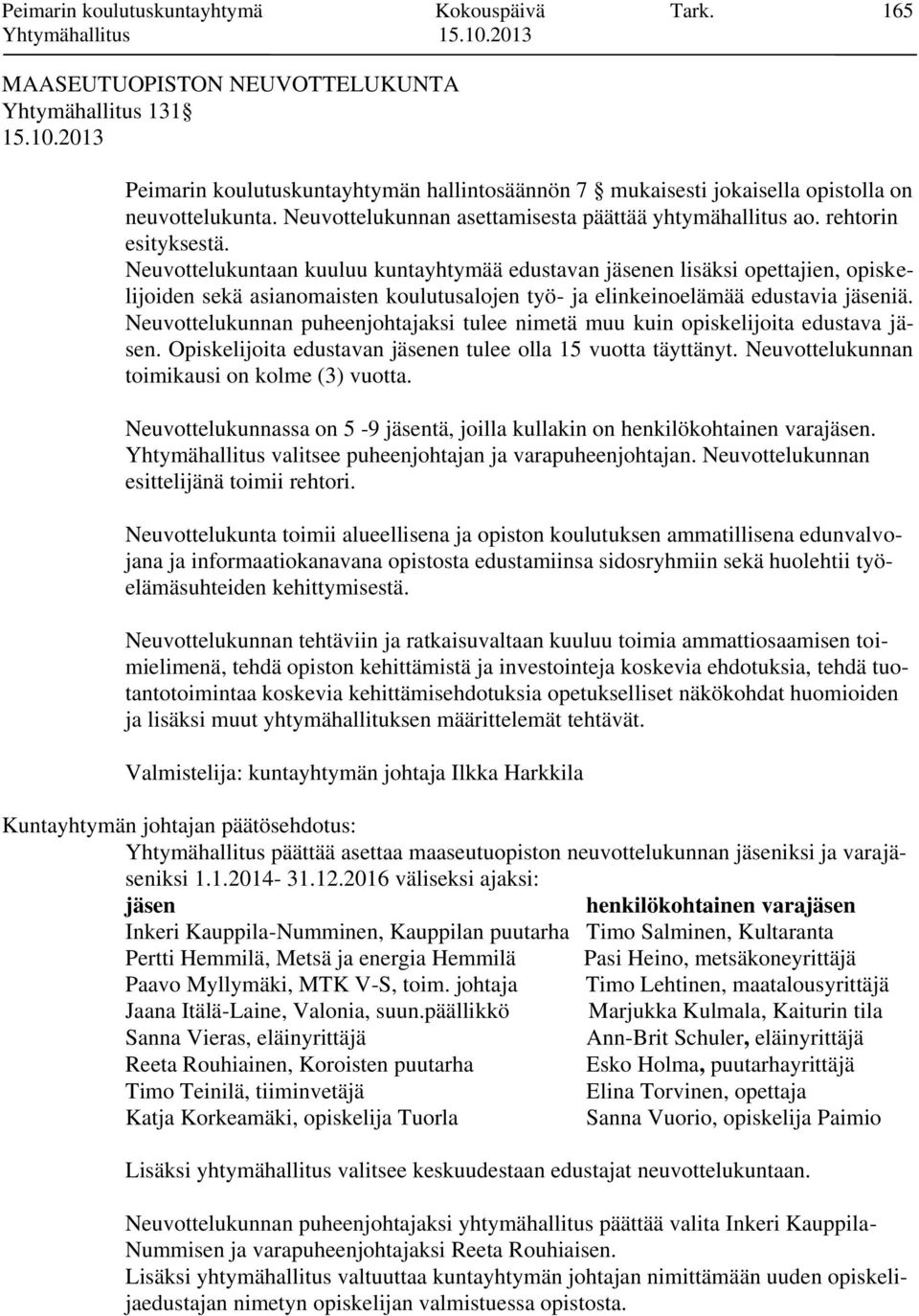 Neuvottelukunnan asettamisesta päättää yhtymähallitus ao. rehtorin esityksestä.