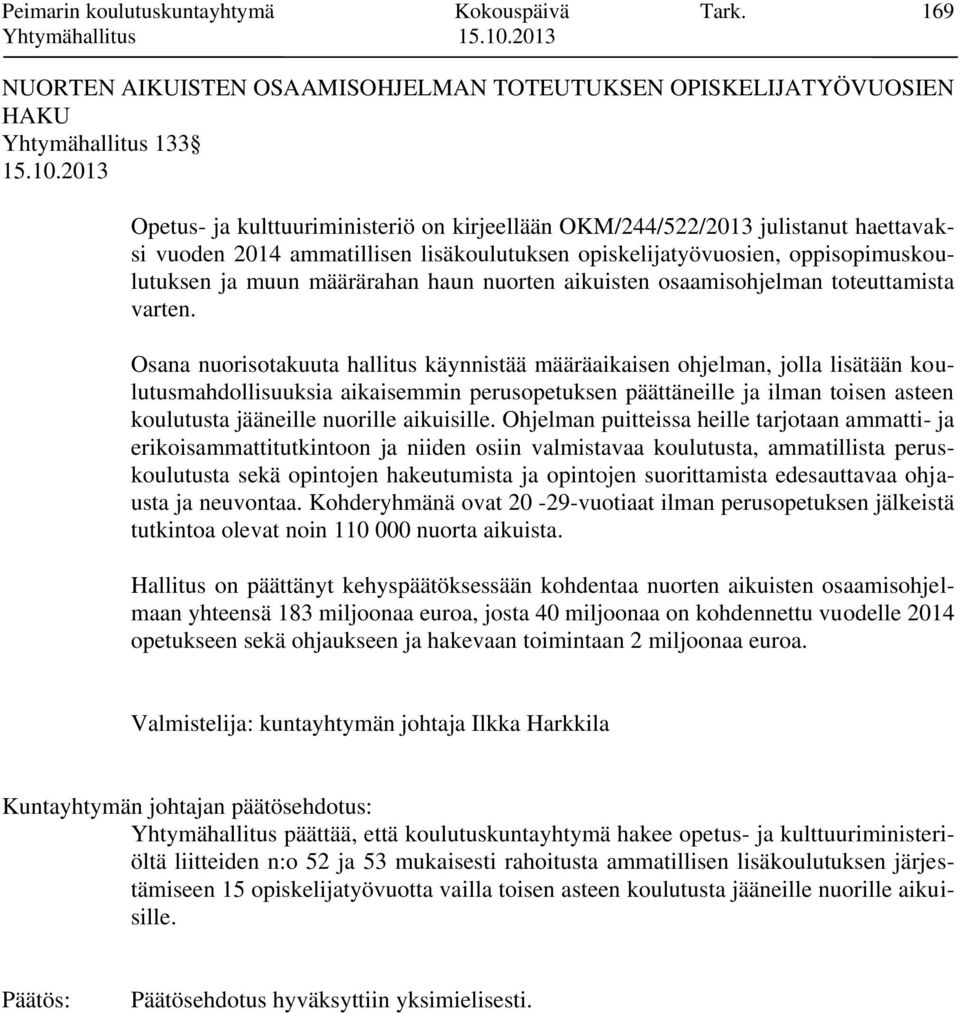 ammatillisen lisäkoulutuksen opiskelijatyövuosien, oppisopimuskoulutuksen ja muun määrärahan haun nuorten aikuisten osaamisohjelman toteuttamista varten.