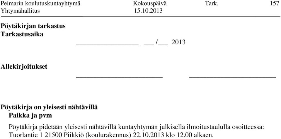 yleisesti nähtävillä Paikka ja pvm Pöytäkirja pidetään yleisesti nähtävillä