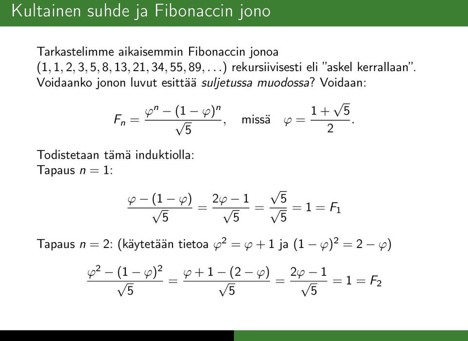 Voidaan: F n = ϕn (1 ϕ) n, missä ϕ = 1 +.