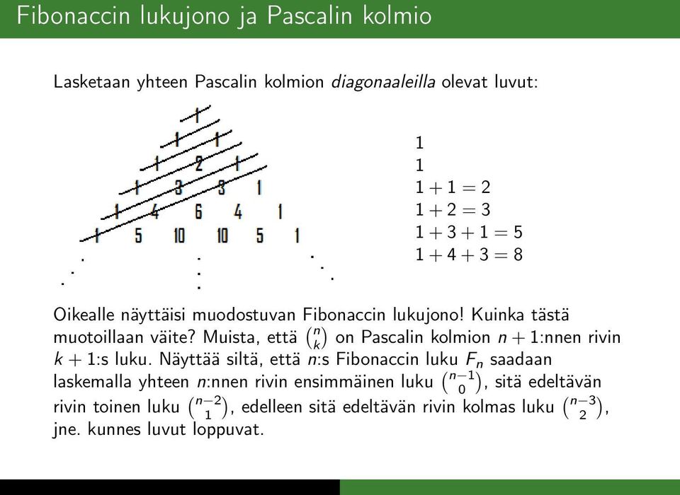 Muista, että ( n ) on Pascalin olmion n + 1:nnen rivin + 1:s luu.