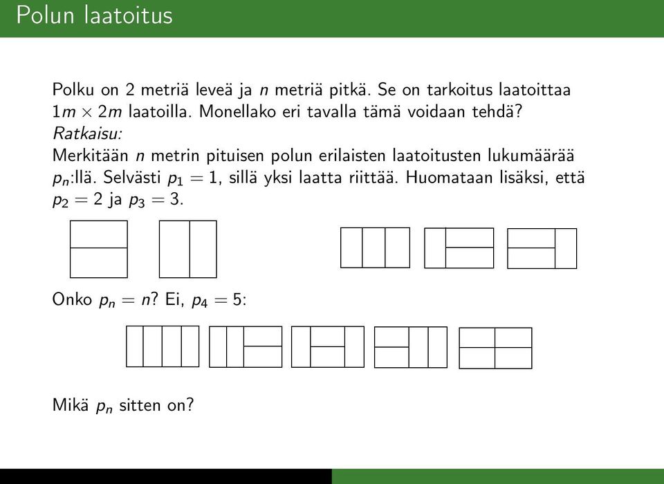 Rataisu: Meritään n metrin pituisen polun erilaisten laatoitusten luumäärää p n :llä.