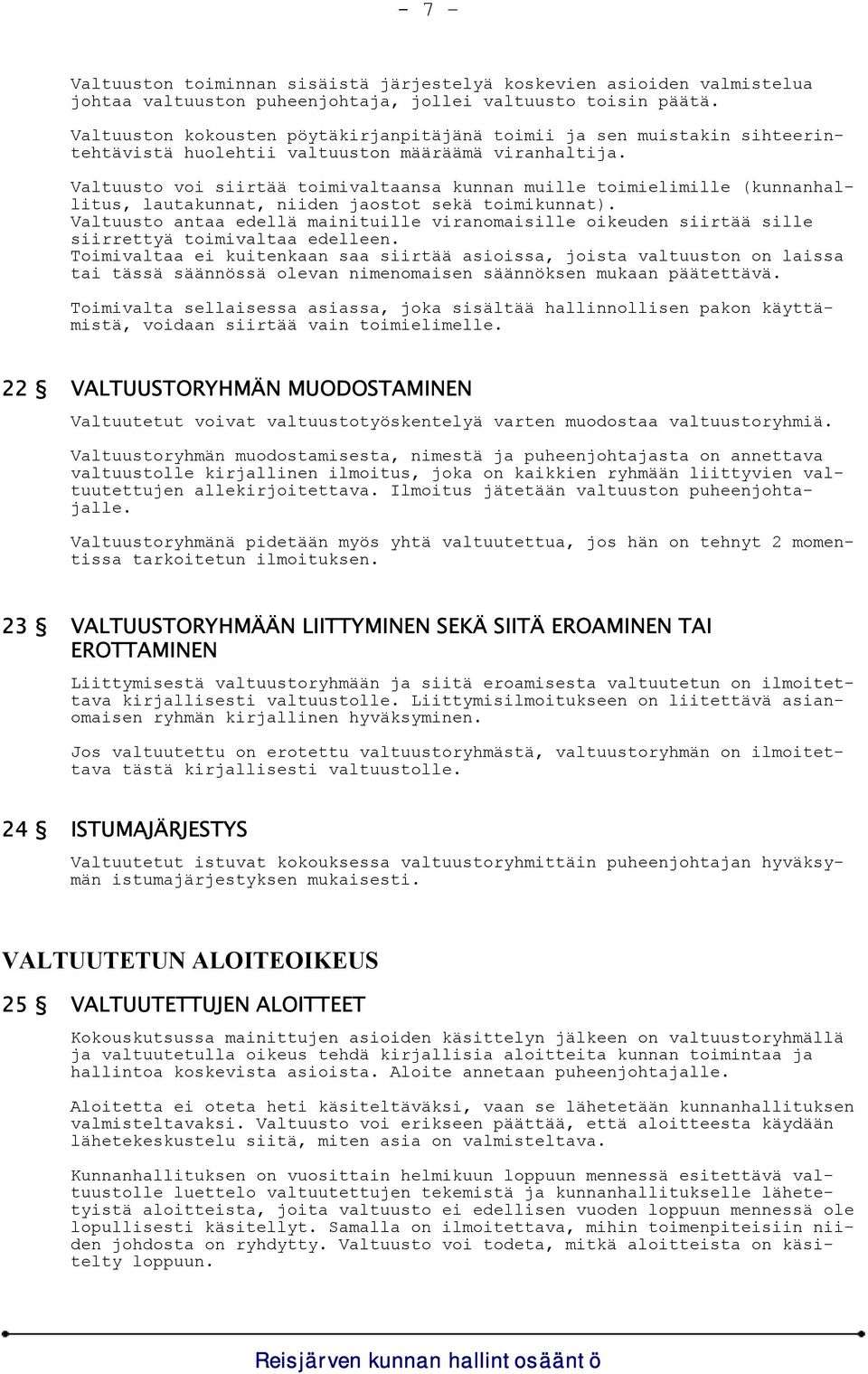 Valtuusto voi siirtää toimivaltaansa kunnan muille toimielimille (kunnanhallitus, lautakunnat, niiden jaostot sekä toimikunnat).