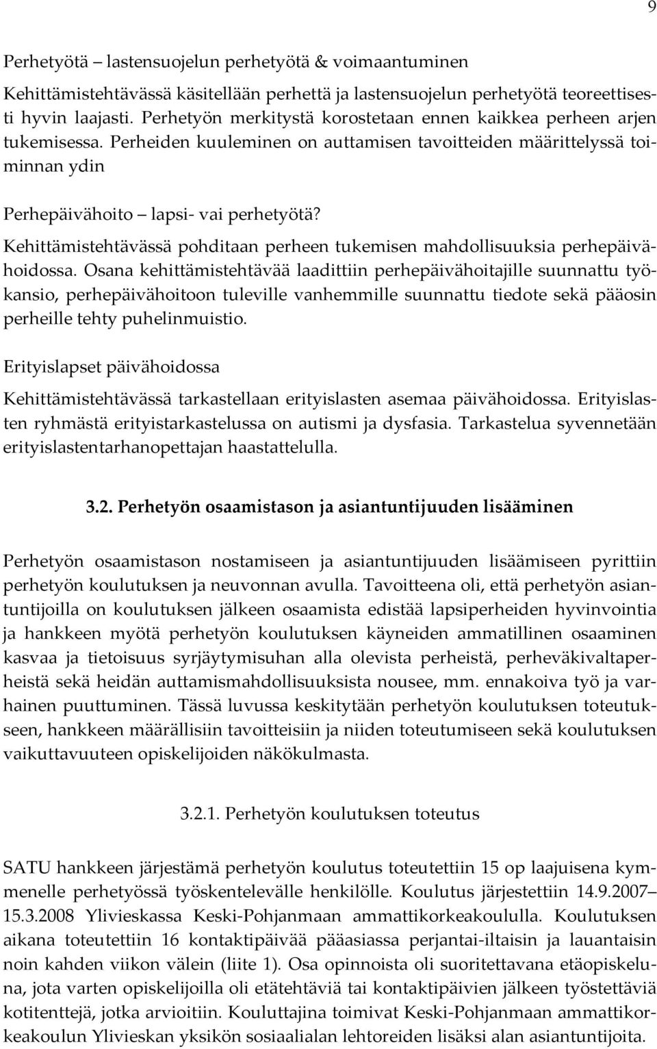 Kehittämistehtävässä pohditaan perheen tukemisen mahdollisuuksia perhepäivähoidossa.