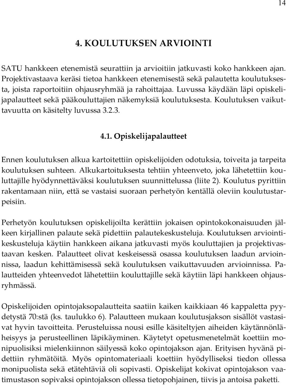 Luvussa käydään läpi opiskelijapalautteet sekä pääkouluttajien näkemyksiä koulutuksesta. Koulutuksen vaikuttavuutta on käsitelty luvussa 3.2.3. 4.1.