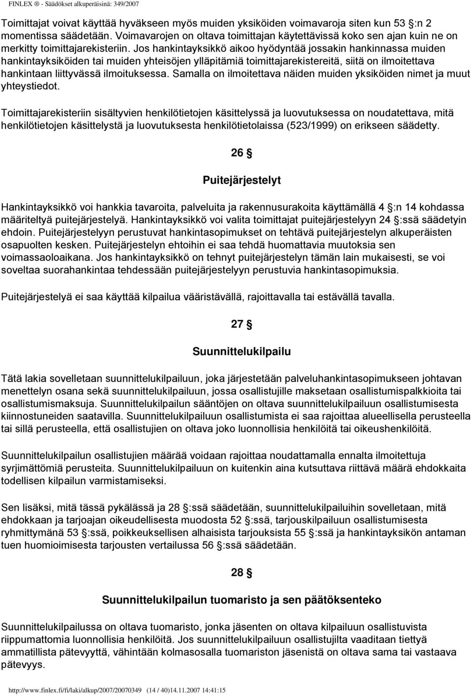 Jos hankintayksikkö aikoo hyödyntää jossakin hankinnassa muiden hankintayksiköiden tai muiden yhteisöjen ylläpitämiä toimittajarekistereitä, siitä on ilmoitettava hankintaan liittyvässä ilmoituksessa.