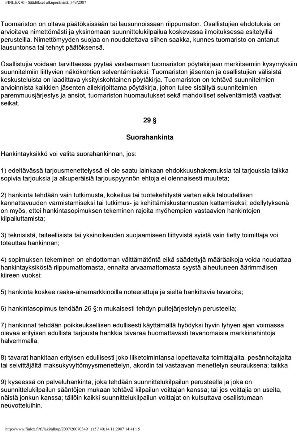 Nimettömyyden suojaa on noudatettava siihen saakka, kunnes tuomaristo on antanut lausuntonsa tai tehnyt päätöksensä.