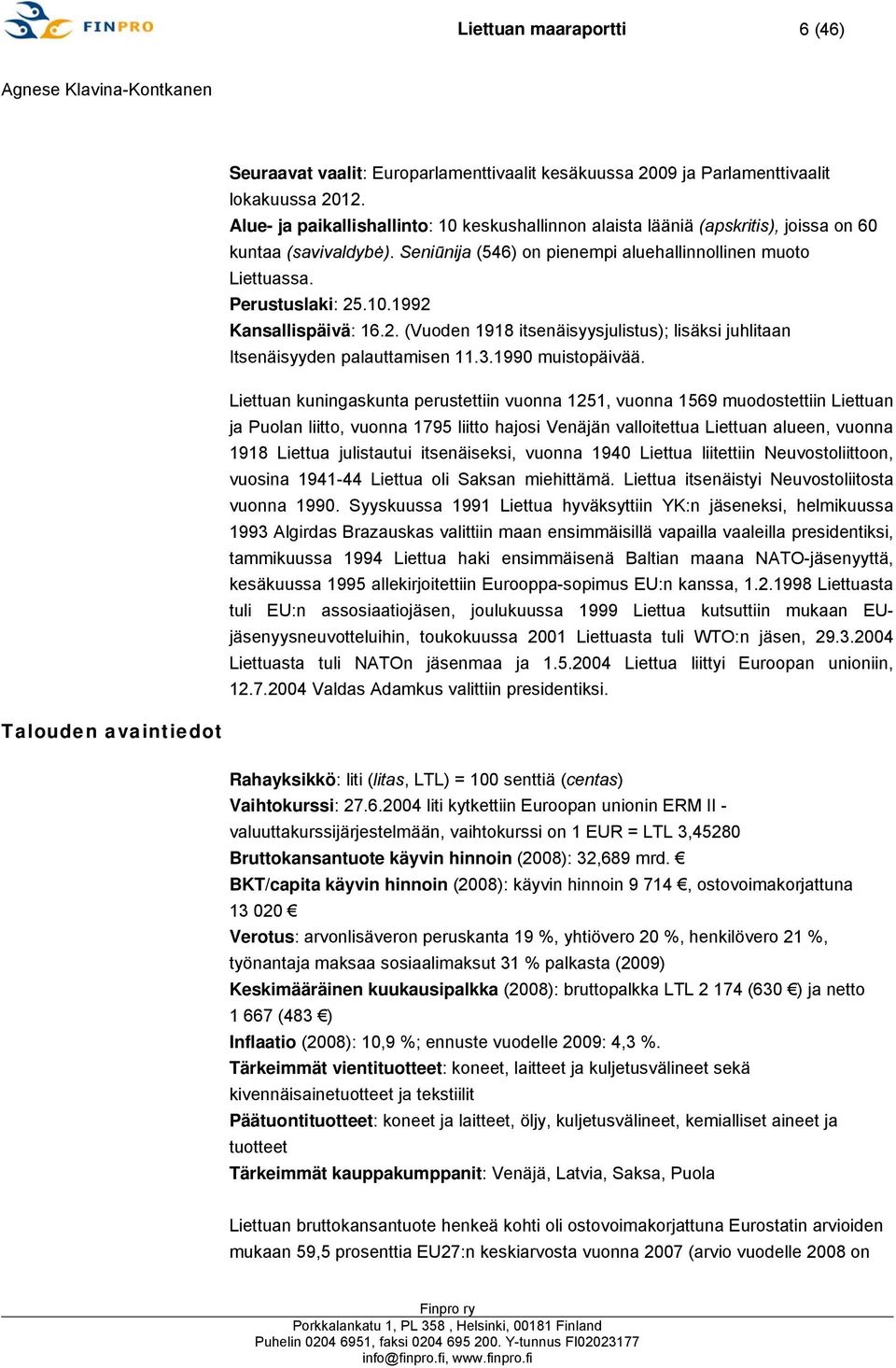 2. (Vuoden 1918 itsenäisyysjulistus); lisäksi juhlitaan Itsenäisyyden palauttamisen 11.3.1990 muistopäivää.