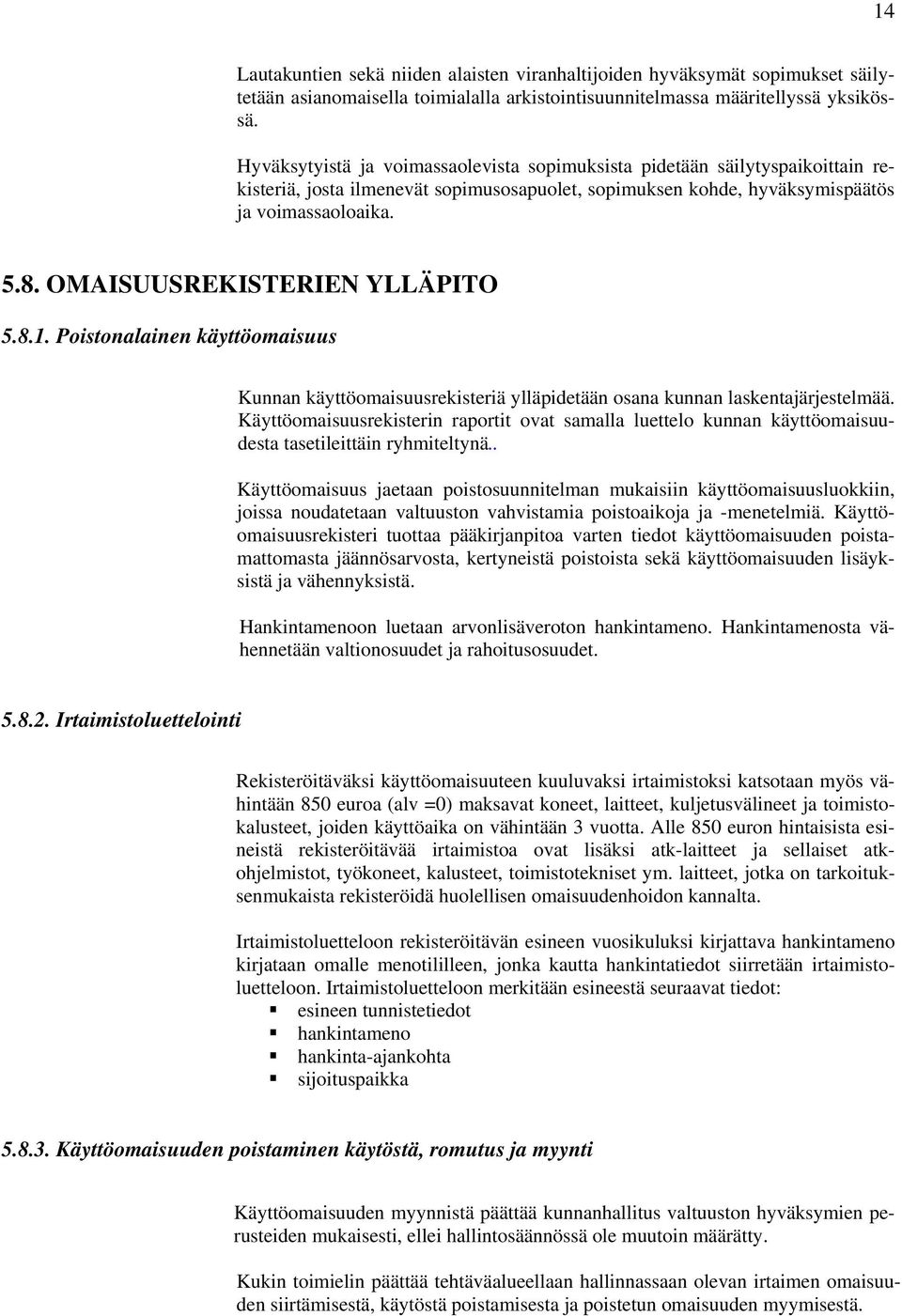 OMAISUUSREKISTERIEN YLLÄPITO 5.8.1. Poistonalainen käyttöomaisuus Kunnan käyttöomaisuusrekisteriä ylläpidetään osana kunnan laskentajärjestelmää.