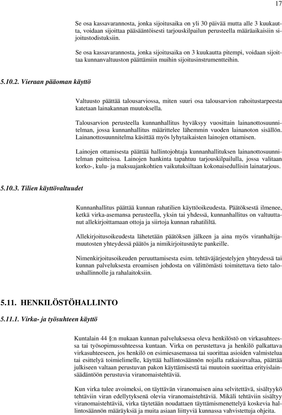 Vieraan pääoman käyttö Valtuusto päättää talousarviossa, miten suuri osa talousarvion rahoitustarpeesta katetaan lainakannan muutoksella.