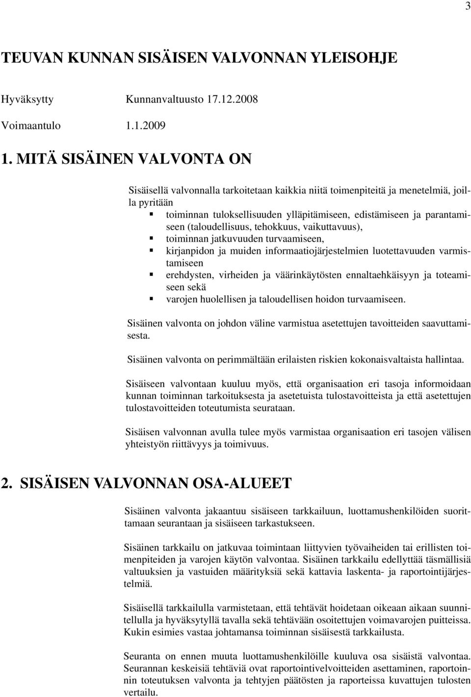 (taloudellisuus, tehokkuus, vaikuttavuus), toiminnan jatkuvuuden turvaamiseen, kirjanpidon ja muiden informaatiojärjestelmien luotettavuuden varmistamiseen erehdysten, virheiden ja väärinkäytösten