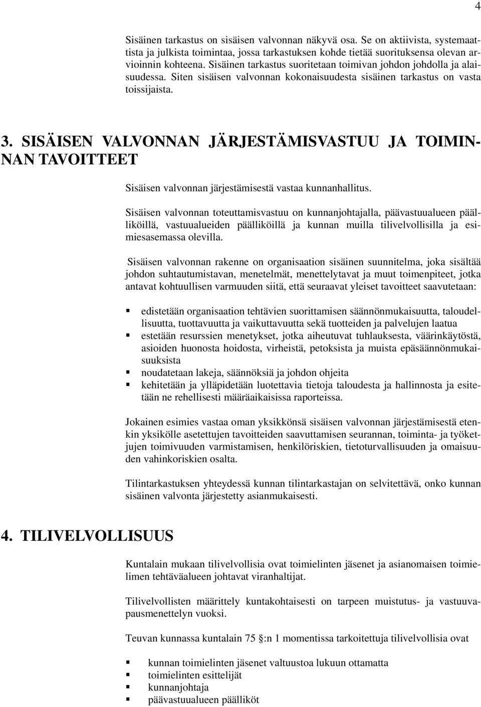 SISÄISEN VALVONNAN JÄRJESTÄMISVASTUU JA TOIMIN- NAN TAVOITTEET Sisäisen valvonnan järjestämisestä vastaa kunnanhallitus.