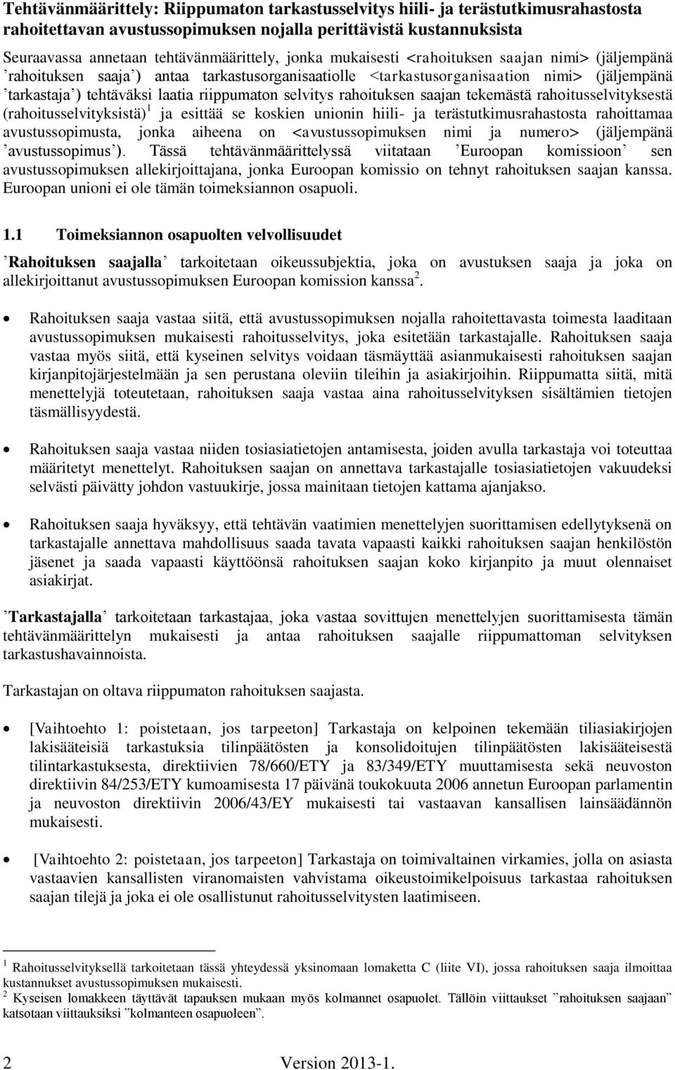 rahoituksen saajan tekemästä rahoitusselvityksestä (rahoitusselvityksistä) 1 ja esittää se koskien unionin hiili- ja terästutkimusrahastosta rahoittamaa avustussopimusta, jonka aiheena on