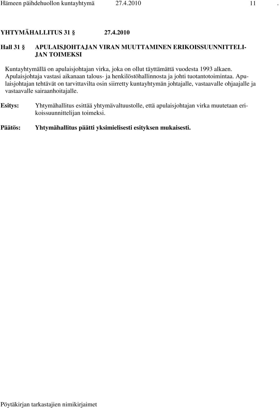 2010 Hall 31 APULAISJOHTAJAN VIRAN MUUTTAMINEN ERIKOISSUUNNITTELI- JAN TOIMEKSI Kuntayhtymällä on apulaisjohtajan virka, joka on ollut täyttämättä vuodesta 1993