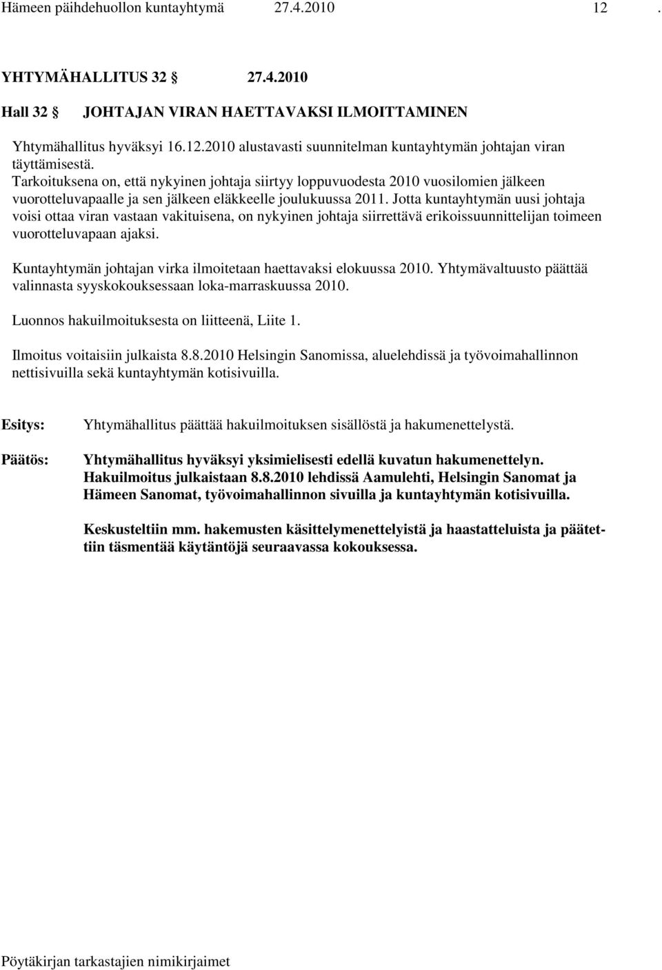 Jotta kuntayhtymän uusi johtaja voisi ottaa viran vastaan vakituisena, on nykyinen johtaja siirrettävä erikoissuunnittelijan toimeen vuorotteluvapaan ajaksi.