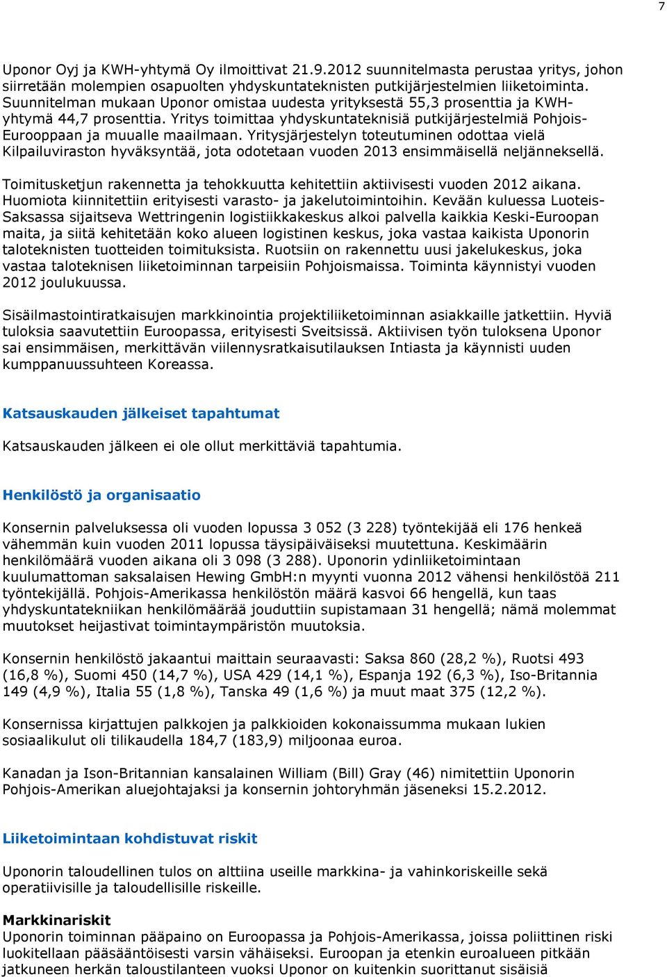 Yritysjärjestelyn toteutuminen odottaa vielä Kilpailuviraston hyväksyntää, jota odotetaan vuoden 2013 ensimmäisellä neljänneksellä.