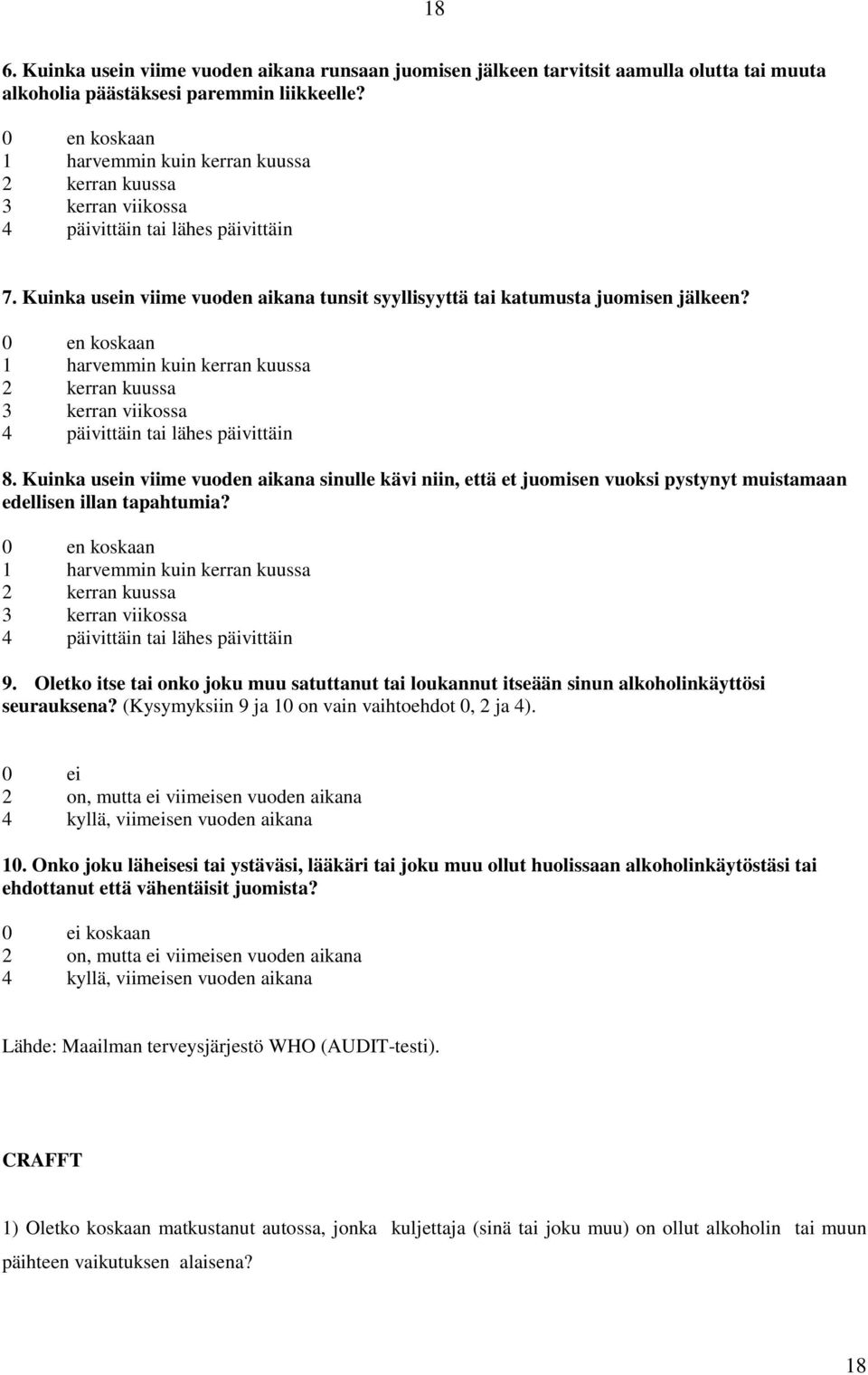 0 en koskaan 1 harvemmin kuin kerran kuussa 2 kerran kuussa 3 kerran viikossa 4 päivittäin tai lähes päivittäin 8.