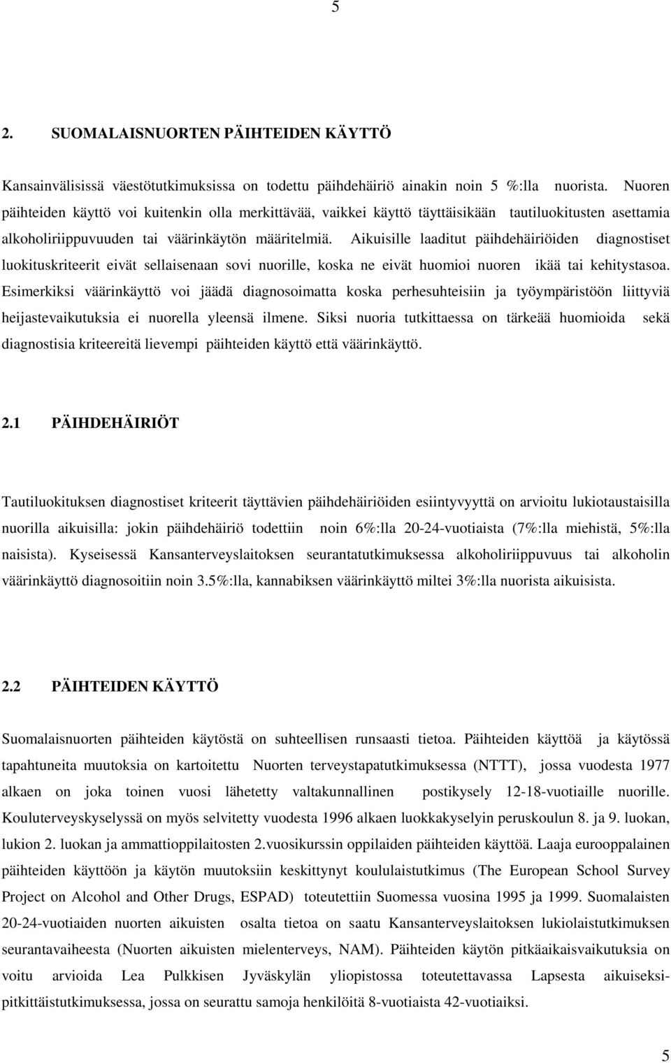 Aikuisille laaditut päihdehäiriöiden diagnostiset luokituskriteerit eivät sellaisenaan sovi nuorille, koska ne eivät huomioi nuoren ikää tai kehitystasoa.