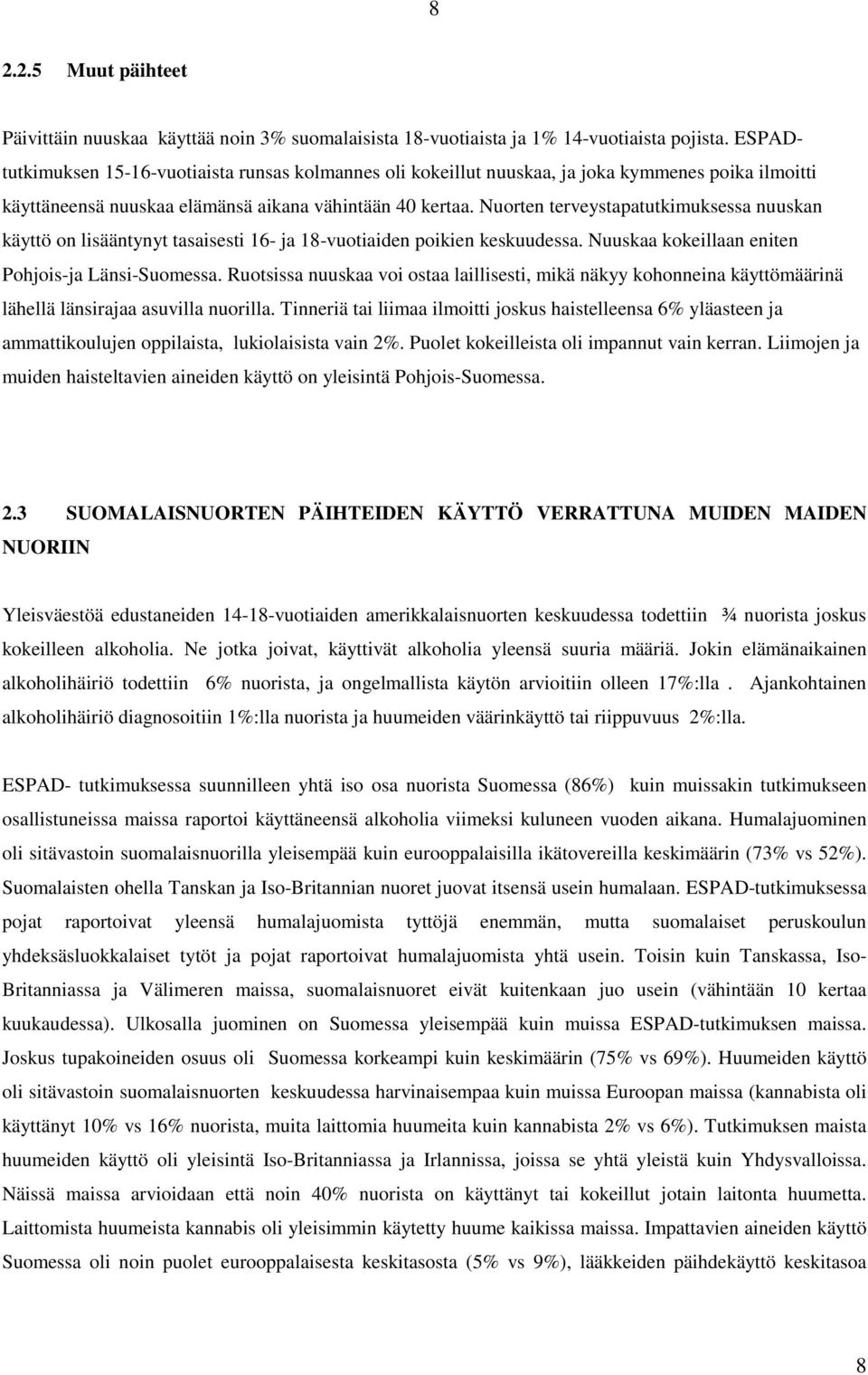 Nuorten terveystapatutkimuksessa nuuskan käyttö on lisääntynyt tasaisesti 16- ja 18-vuotiaiden poikien keskuudessa. Nuuskaa kokeillaan eniten Pohjois-ja Länsi-Suomessa.