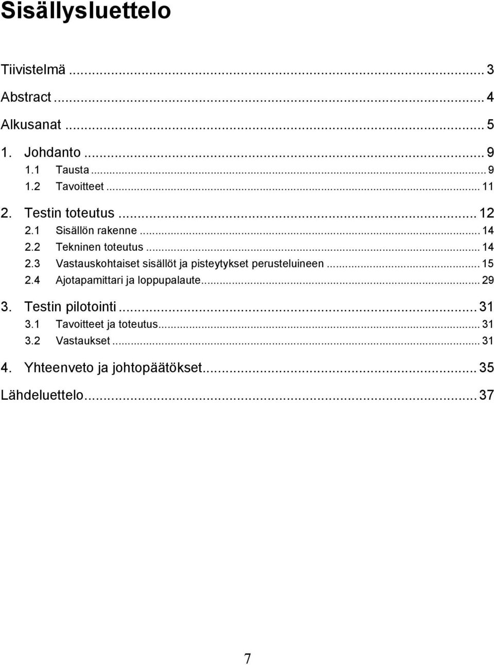 2 Tekninen toteutus... 14 2.3 Vastauskohtaiset sisällöt ja pisteytykset perusteluineen... 15 2.