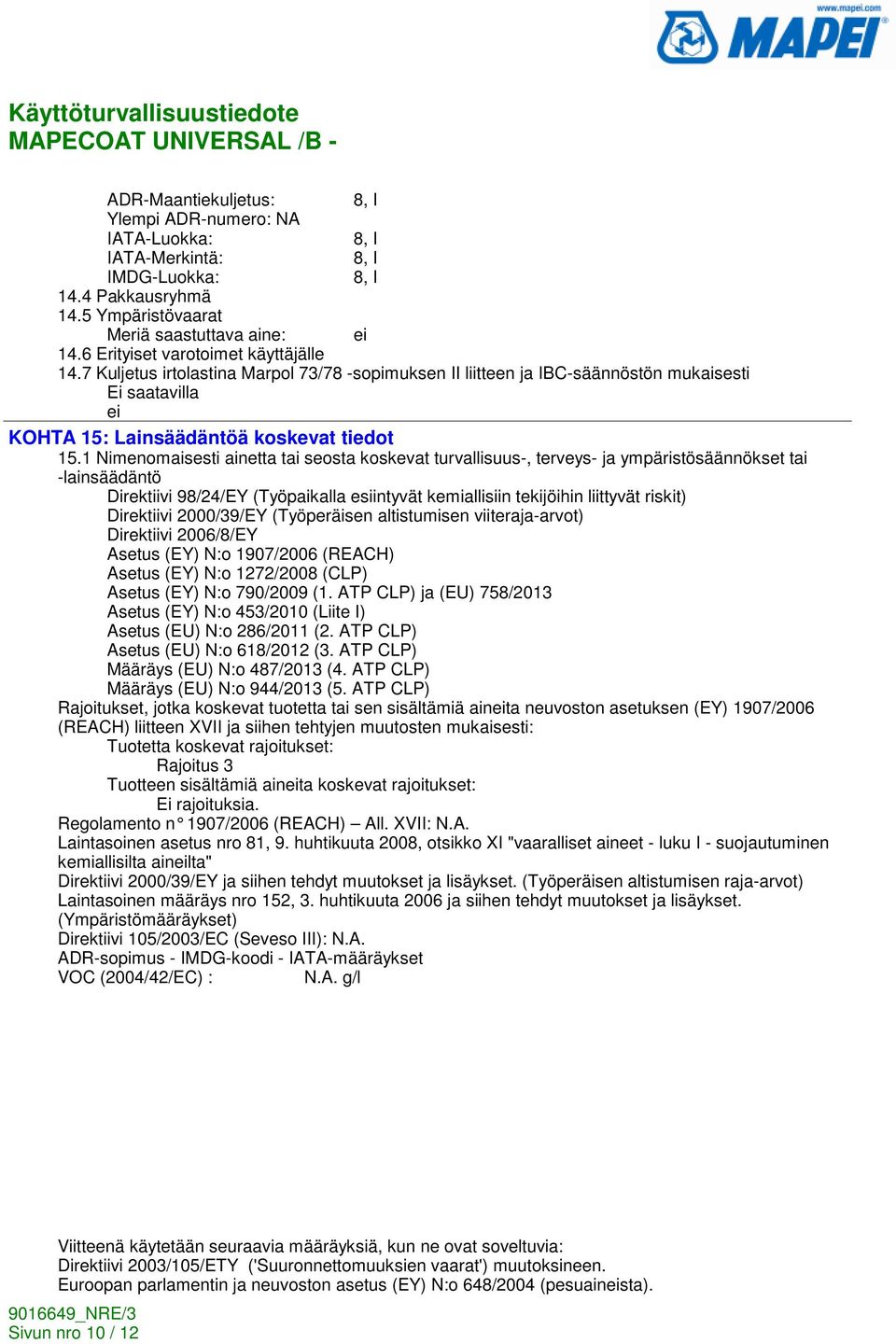 1 Nimenomaisesti ainetta tai seosta koskevat turvallisuus-, terveys- ja ympäristösäännökset tai -lainsäädäntö Direktiivi 98/24/EY (Työpaikalla esiintyvät kemiallisiin tekijöihin liittyvät riskit)