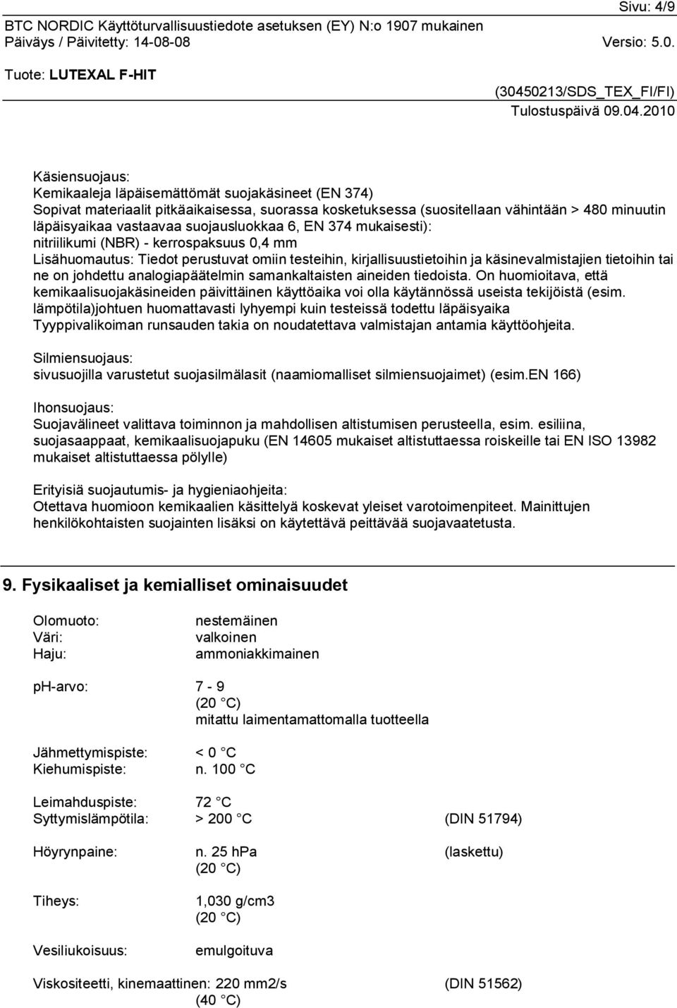 johdettu analogiapäätelmin samankaltaisten aineiden tiedoista. On huomioitava, että kemikaalisuojakäsineiden päivittäinen käyttöaika voi olla käytännössä useista tekijöistä (esim.