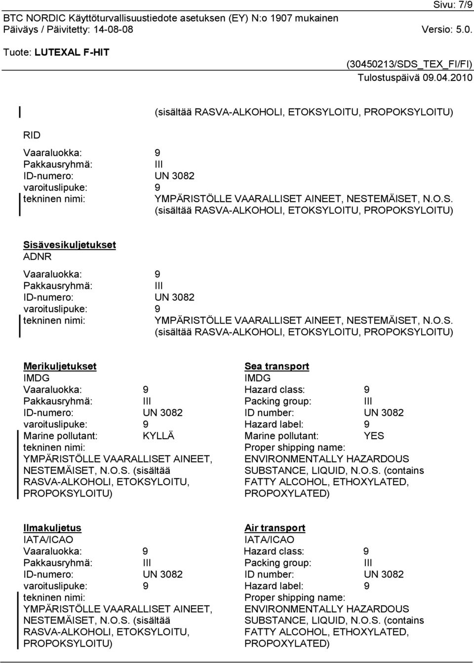 3082 varoituslipuke: 9 Hazard label: 9 Marine pollutant: KYLLÄ Marine pollutant: YES 