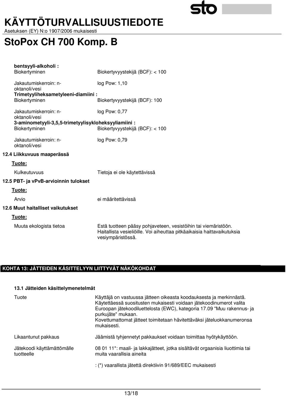 4 Liikkuvuus maaperässä Tuote: Kulkeutuvuus 12.5 PBT- ja vpvb-arvioinnin tulokset Tuote: Arvio 12.