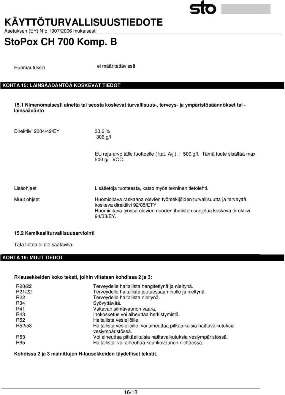 A/j ) : 500 g/l. Tämä tuote sisältää max 500 g/l VOC. Lisäohjeet Muut ohjeet Lisätietoja tuotteesta, katso myös tekninen tietolehti.