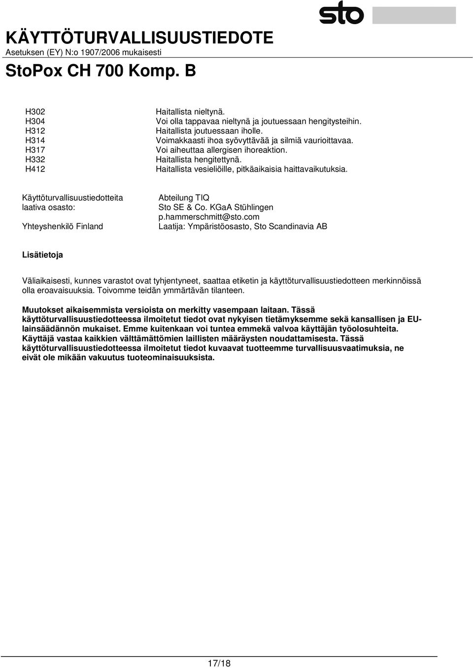 Käyttöturvallisuustiedotteita laativa osasto: Yhteyshenkilö Finland Abteilung TIQ Sto SE & Co. KGaA Stühlingen p.hammerschmitt@sto.