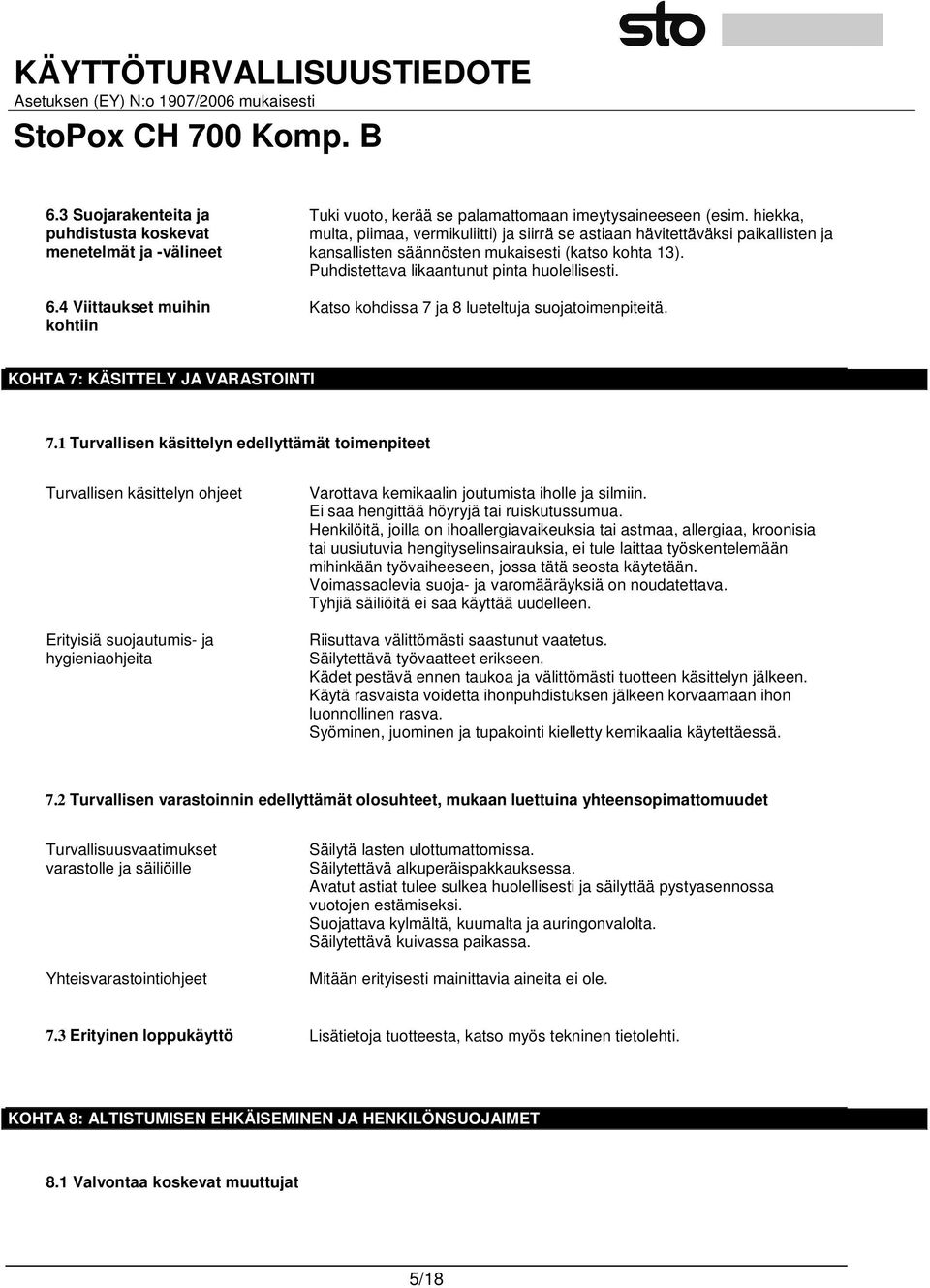 Katso kohdissa 7 ja 8 lueteltuja suojatoimenpiteitä. KOHTA 7: KÄSITTELY JA VARASTOINTI 7.