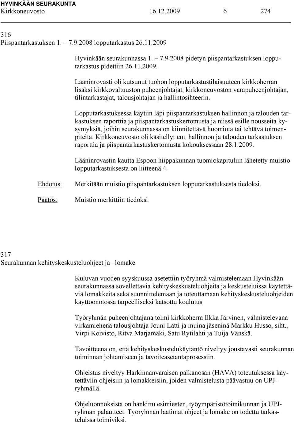 Hyvinkään seurakunnassa 1. 7.9.2008 pidetyn piispantarkastuksen lopputarkastus pidettiin 26.11.2009.