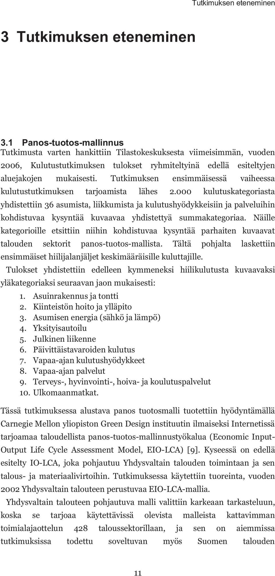 Tutkimuksen ensimmäisessä vaiheessa kulutustutkimuksen tarjoamista lähes 2.