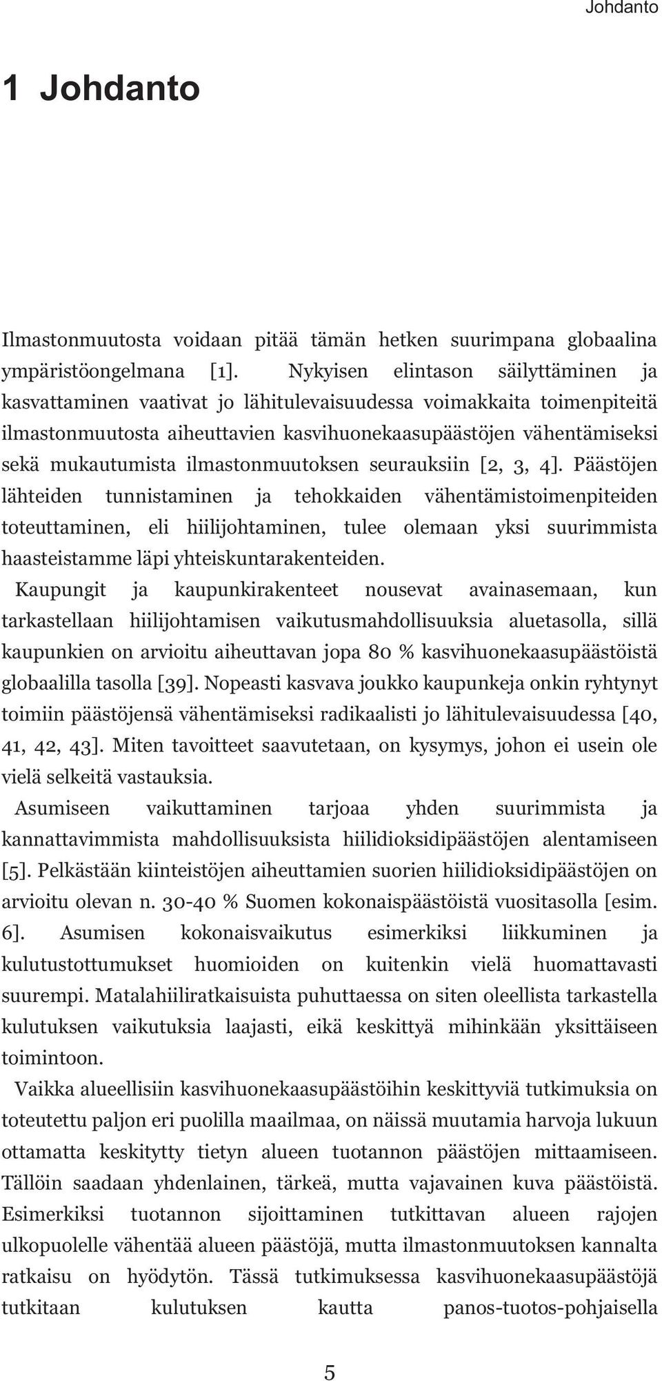 ilmastonmuutoksen seurauksiin [2, 3, 4].