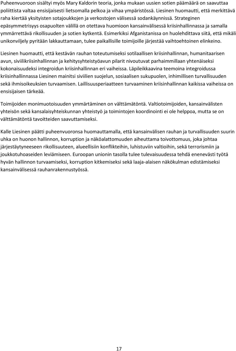 Strateginen epäsymmetrisyys osapuolten välillä on otettava huomioon kansainvälisessä kriisinhallinnassa ja samalla ymmärrettävä rikollisuuden ja sotien kytkentä.