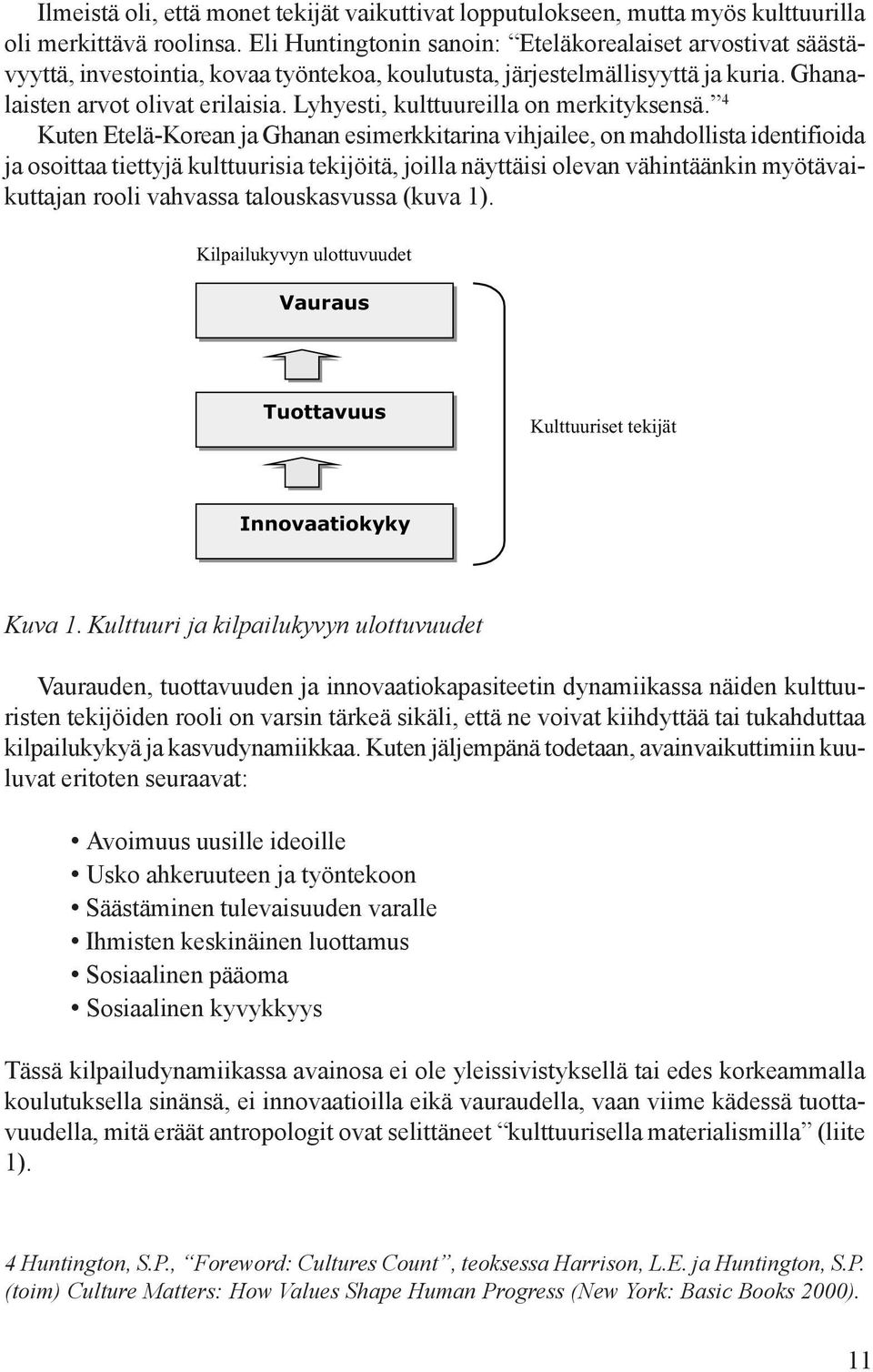 Lyhyesti, kulttuureilla on merkityksensä.