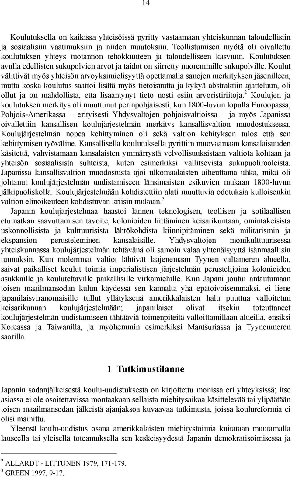 Koulutuksen avulla edellisten sukupolvien arvot ja taidot on siirretty nuoremmille sukupolville.