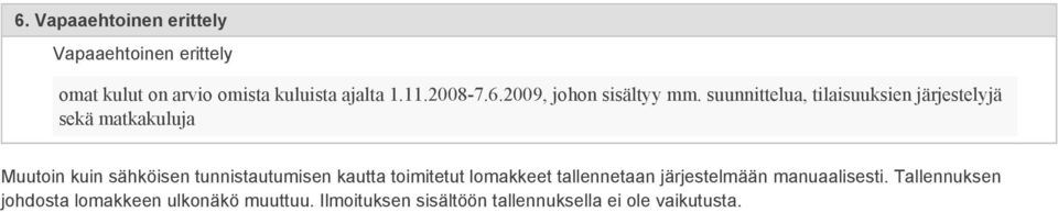 suunnittelua, tilaisuuksien järjestelyjä sekä matkakuluja Muutoin kuin sähköisen tunnistautumisen